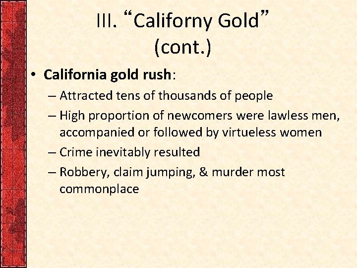 III. “Californy Gold” (cont. ) • California gold rush: – Attracted tens of thousands III. “Californy Gold” (cont. ) • California gold rush: – Attracted tens of thousands