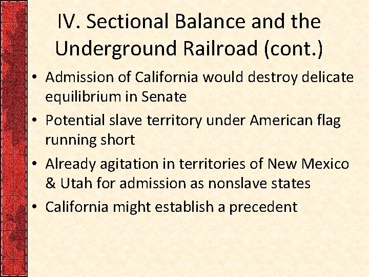 IV. Sectional Balance and the Underground Railroad (cont. ) • Admission of California would IV. Sectional Balance and the Underground Railroad (cont. ) • Admission of California would