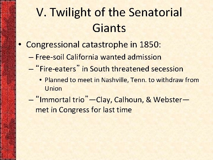 V. Twilight of the Senatorial Giants • Congressional catastrophe in 1850: – Free-soil California V. Twilight of the Senatorial Giants • Congressional catastrophe in 1850: – Free-soil California