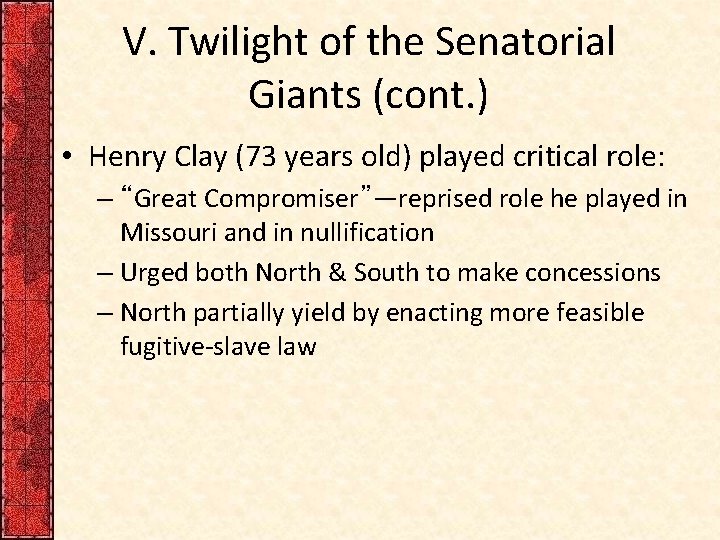V. Twilight of the Senatorial Giants (cont. ) • Henry Clay (73 years old) V. Twilight of the Senatorial Giants (cont. ) • Henry Clay (73 years old)