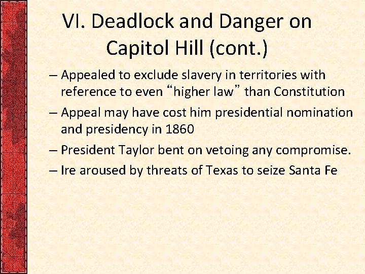 VI. Deadlock and Danger on Capitol Hill (cont. ) – Appealed to exclude slavery VI. Deadlock and Danger on Capitol Hill (cont. ) – Appealed to exclude slavery