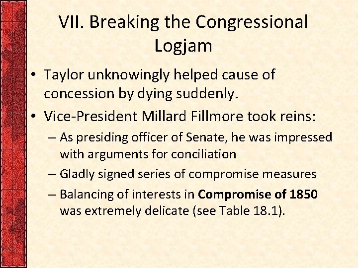 VII. Breaking the Congressional Logjam • Taylor unknowingly helped cause of concession by dying VII. Breaking the Congressional Logjam • Taylor unknowingly helped cause of concession by dying