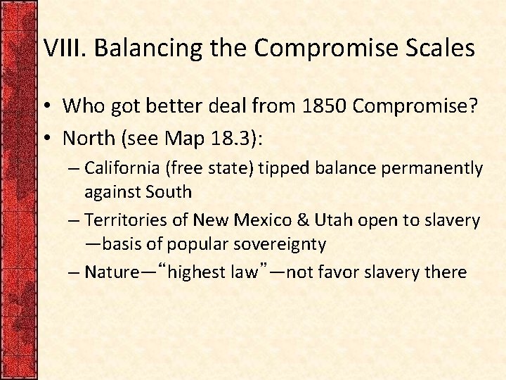 VIII. Balancing the Compromise Scales • Who got better deal from 1850 Compromise? • VIII. Balancing the Compromise Scales • Who got better deal from 1850 Compromise? •