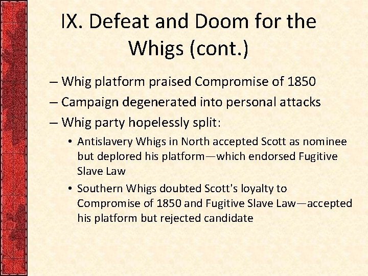 IX. Defeat and Doom for the Whigs (cont. ) – Whig platform praised Compromise IX. Defeat and Doom for the Whigs (cont. ) – Whig platform praised Compromise