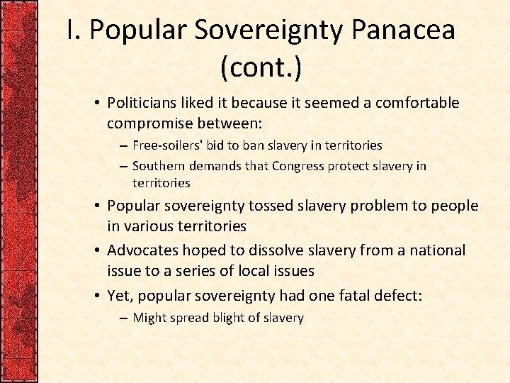I. Popular Sovereignty Panacea (cont. ) • Politicians liked it because it seemed a I. Popular Sovereignty Panacea (cont. ) • Politicians liked it because it seemed a
