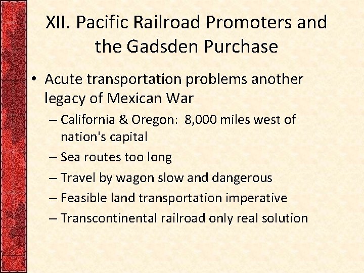 XII. Pacific Railroad Promoters and the Gadsden Purchase • Acute transportation problems another legacy XII. Pacific Railroad Promoters and the Gadsden Purchase • Acute transportation problems another legacy