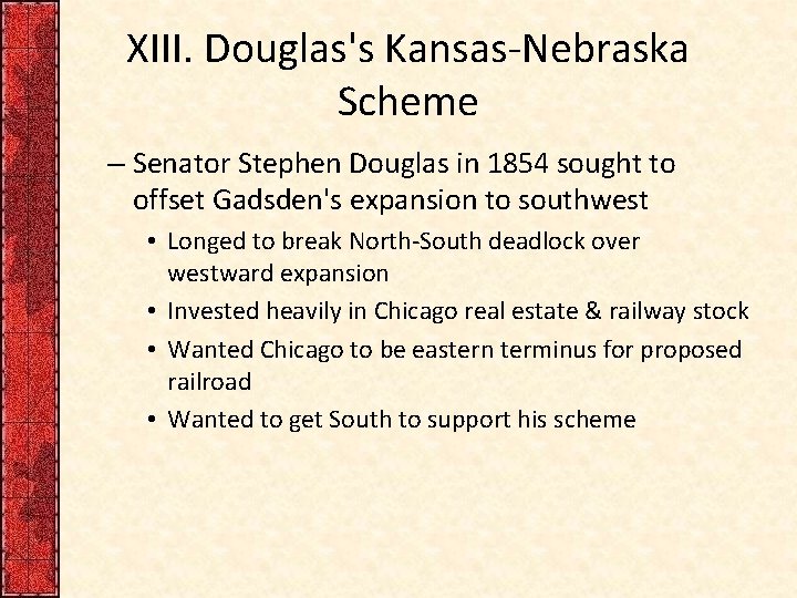 XIII. Douglas's Kansas-Nebraska Scheme – Senator Stephen Douglas in 1854 sought to offset Gadsden's XIII. Douglas's Kansas-Nebraska Scheme – Senator Stephen Douglas in 1854 sought to offset Gadsden's