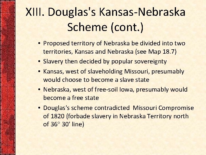 XIII. Douglas's Kansas-Nebraska Scheme (cont. ) • Proposed territory of Nebraska be divided into XIII. Douglas's Kansas-Nebraska Scheme (cont. ) • Proposed territory of Nebraska be divided into