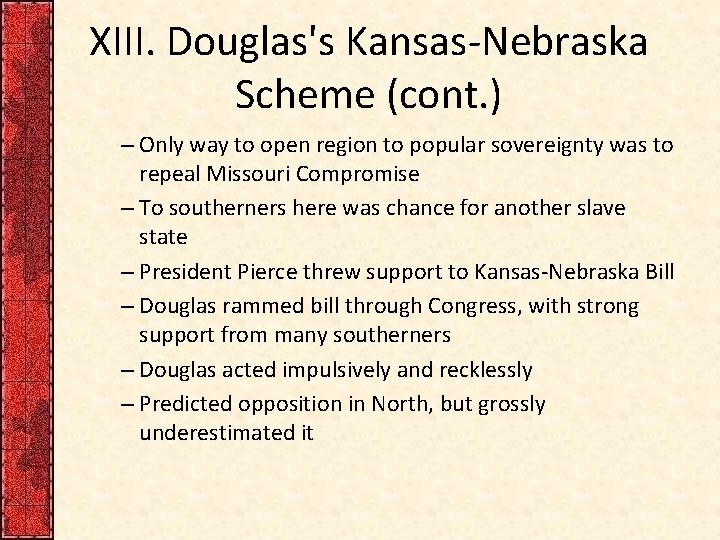 XIII. Douglas's Kansas-Nebraska Scheme (cont. ) – Only way to open region to popular XIII. Douglas's Kansas-Nebraska Scheme (cont. ) – Only way to open region to popular