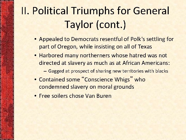 II. Political Triumphs for General Taylor (cont. ) • Appealed to Democrats resentful of II. Political Triumphs for General Taylor (cont. ) • Appealed to Democrats resentful of