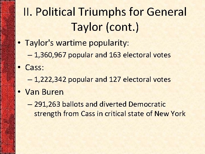 II. Political Triumphs for General Taylor (cont. ) • Taylor's wartime popularity: – 1, II. Political Triumphs for General Taylor (cont. ) • Taylor's wartime popularity: – 1,