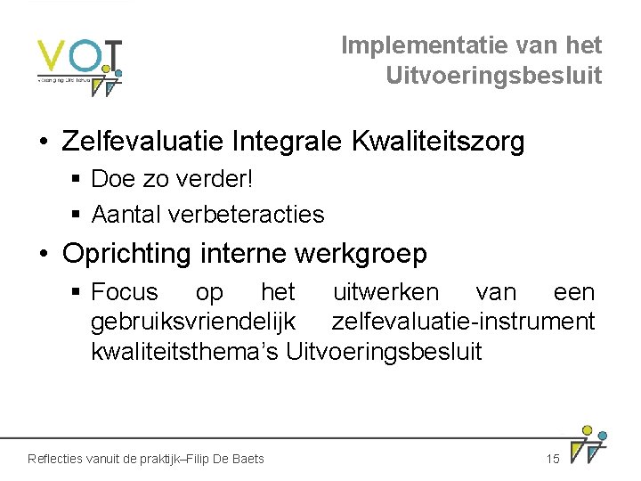 Implementatie van het Uitvoeringsbesluit • Zelfevaluatie Integrale Kwaliteitszorg § Doe zo verder! § Aantal Implementatie van het Uitvoeringsbesluit • Zelfevaluatie Integrale Kwaliteitszorg § Doe zo verder! § Aantal