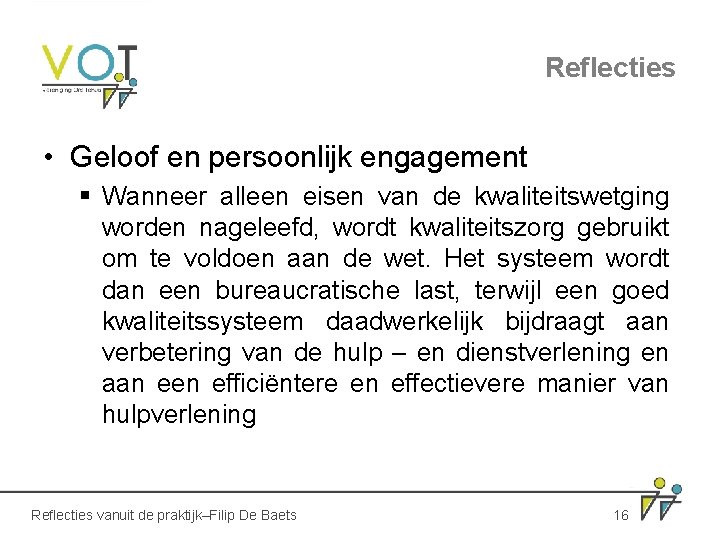 Reflecties • Geloof en persoonlijk engagement § Wanneer alleen eisen van de kwaliteitswetging worden Reflecties • Geloof en persoonlijk engagement § Wanneer alleen eisen van de kwaliteitswetging worden