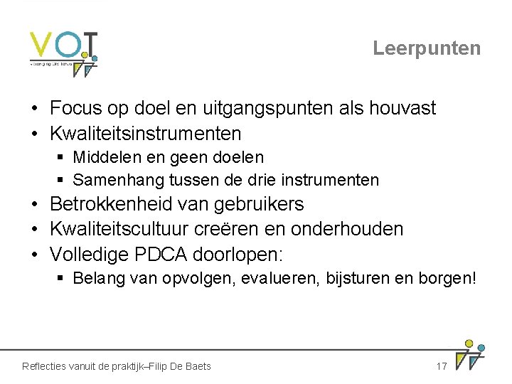 Leerpunten • Focus op doel en uitgangspunten als houvast • Kwaliteitsinstrumenten § Middelen en Leerpunten • Focus op doel en uitgangspunten als houvast • Kwaliteitsinstrumenten § Middelen en