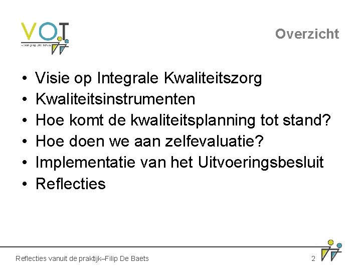 Overzicht • • • Visie op Integrale Kwaliteitszorg Kwaliteitsinstrumenten Hoe komt de kwaliteitsplanning tot Overzicht • • • Visie op Integrale Kwaliteitszorg Kwaliteitsinstrumenten Hoe komt de kwaliteitsplanning tot