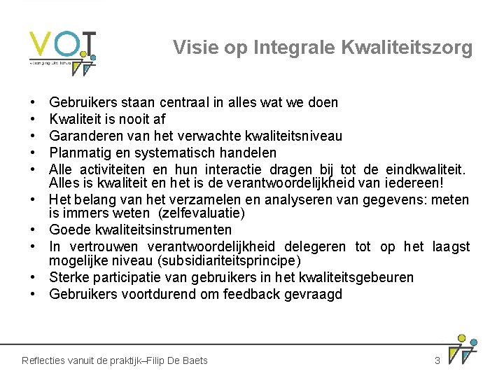 Visie op Integrale Kwaliteitszorg • • • Gebruikers staan centraal in alles wat we Visie op Integrale Kwaliteitszorg • • • Gebruikers staan centraal in alles wat we