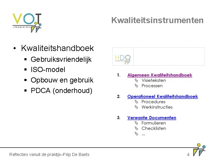 Kwaliteitsinstrumenten • Kwaliteitshandboek § § Gebruiksvriendelijk ISO-model Opbouw en gebruik PDCA (onderhoud) Reflecties vanuit Kwaliteitsinstrumenten • Kwaliteitshandboek § § Gebruiksvriendelijk ISO-model Opbouw en gebruik PDCA (onderhoud) Reflecties vanuit