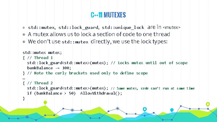 C++11 MUTEXES are in <mutex> ◉ A mutex allows us to lock a section