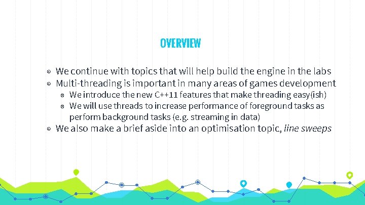 OVERVIEW ◉ We continue with topics that will help build the engine in the