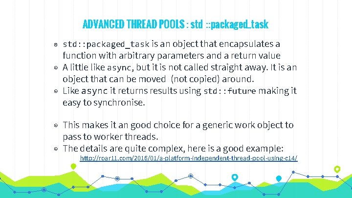 ADVANCED THREAD POOLS : std : : packaged_task ◉ std: : packaged_task is an