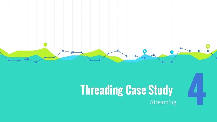 Threading Case Study Streaming 4 