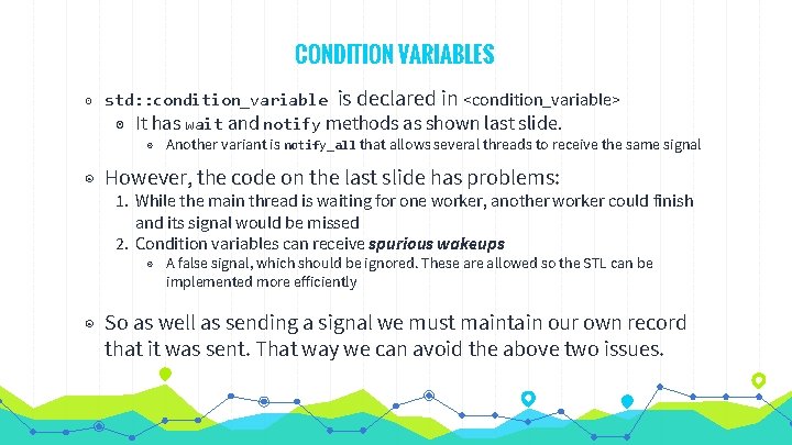 CONDITION VARIABLES ◉ std: : condition_variable is declared in <condition_variable> ◉ It has wait