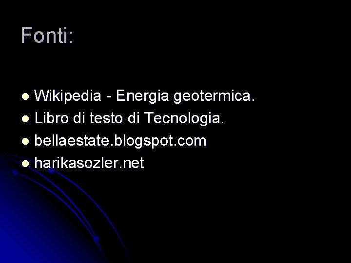 Fonti: Wikipedia - Energia geotermica. l Libro di testo di Tecnologia. l bellaestate. blogspot.