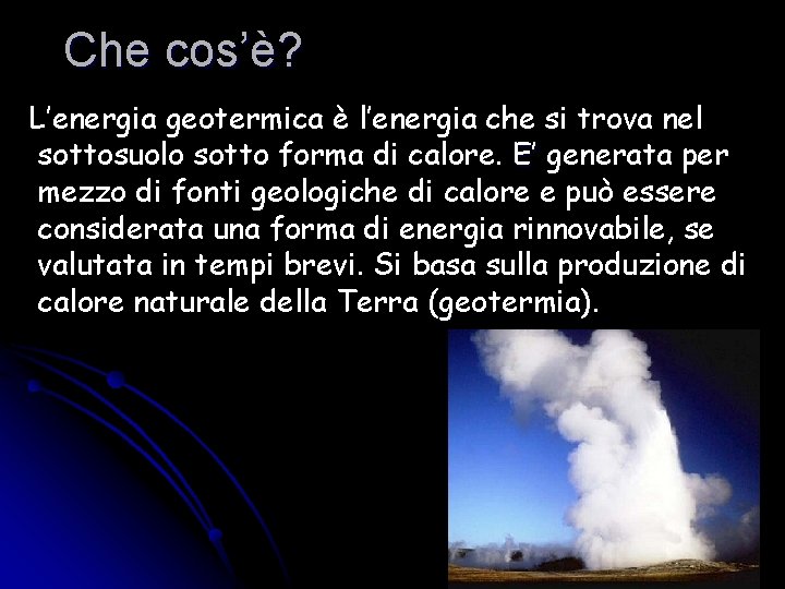 Che cos’è? L’energia geotermica è l’energia che si trova nel sottosuolo sotto forma di