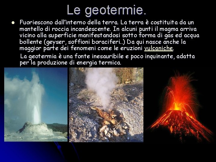 Le geotermie. l Fuoriescono dall’interno della terra. La terra è costituita da un mantello