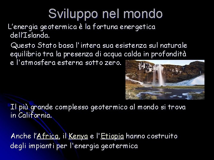 Sviluppo nel mondo L’energia geotermica è la fortuna energetica dell’Islanda. Questo Stato basa l'intera