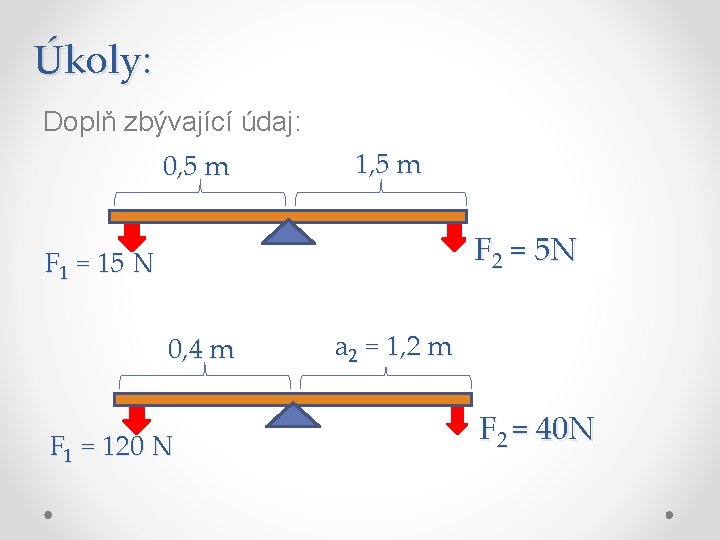 Úkoly: Doplň zbývající údaj: 0, 5 m 1, 5 m F 22 == ?