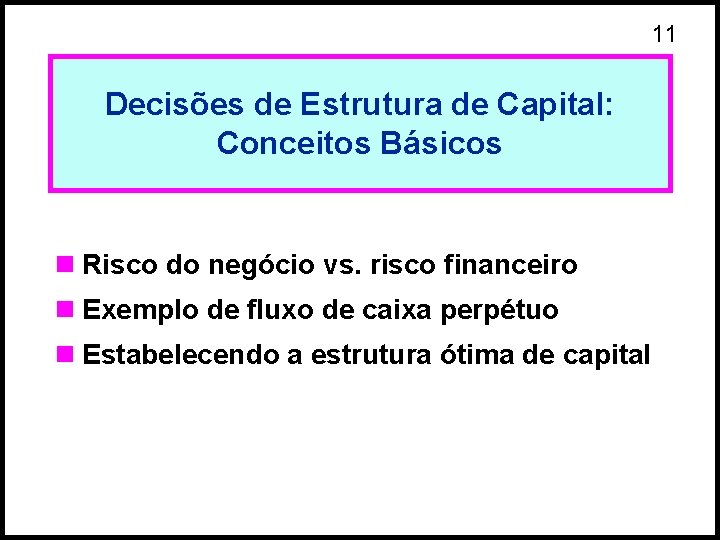11 Decisões de Estrutura de Capital: Conceitos Básicos n Risco do negócio vs. risco