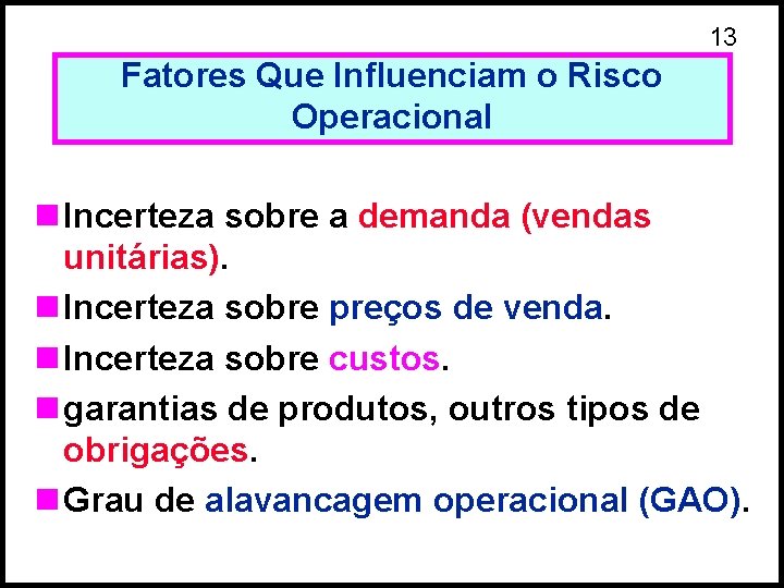 13 Fatores Que Influenciam o Risco Operacional n Incerteza sobre a demanda (vendas unitárias).