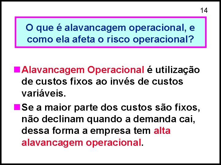 14 O que é alavancagem operacional, e como ela afeta o risco operacional? n