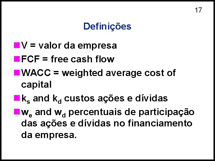 17 Definições n V = valor da empresa n FCF = free cash flow