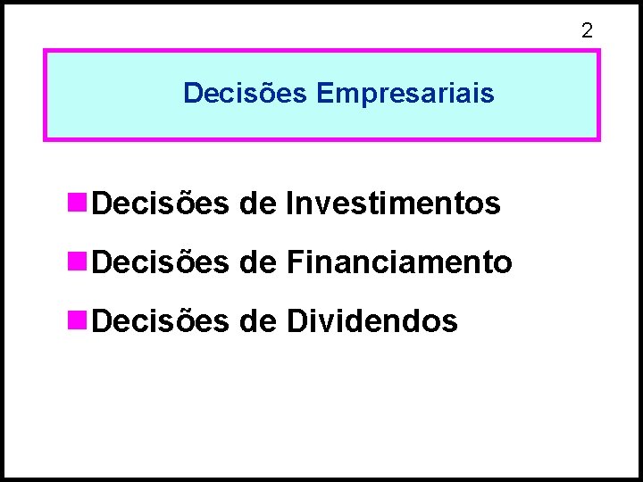 2 Decisões Empresariais n. Decisões de Investimentos n. Decisões de Financiamento n. Decisões de