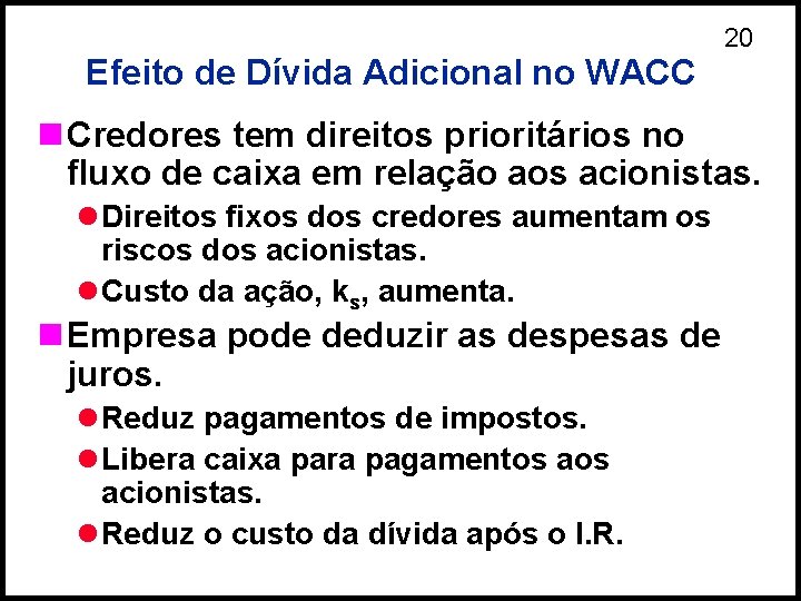 20 Efeito de Dívida Adicional no WACC n Credores tem direitos prioritários no fluxo
