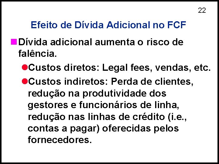 22 Efeito de Dívida Adicional no FCF n Dívida adicional aumenta o risco de