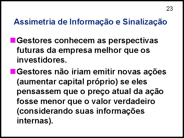 23 Assimetria de Informação e Sinalização n Gestores conhecem as perspectivas futuras da empresa
