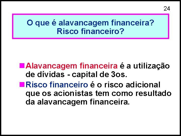 24 O que é alavancagem financeira? Risco financeiro? n Alavancagem financeira é a utilização