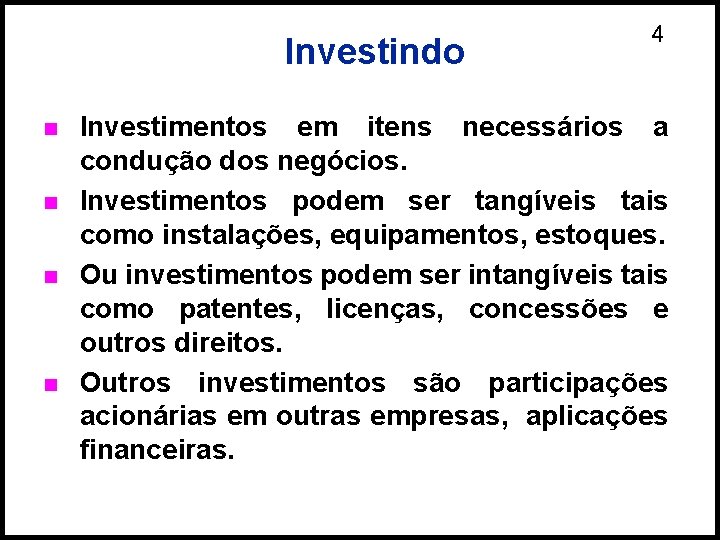 Investindo n n 4 Investimentos em itens necessários a condução dos negócios. Investimentos podem