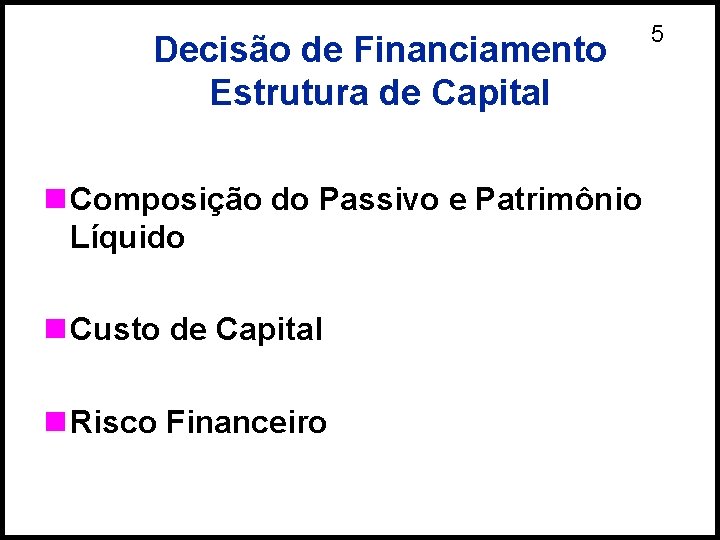 Decisão de Financiamento Estrutura de Capital n Composição do Passivo e Patrimônio Líquido n
