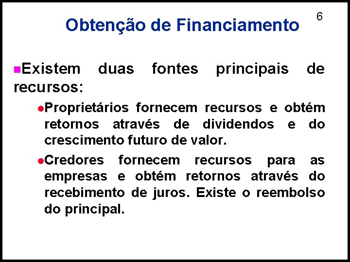 Obtenção de Financiamento n. Existem duas fontes principais 6 de recursos: l. Proprietários fornecem