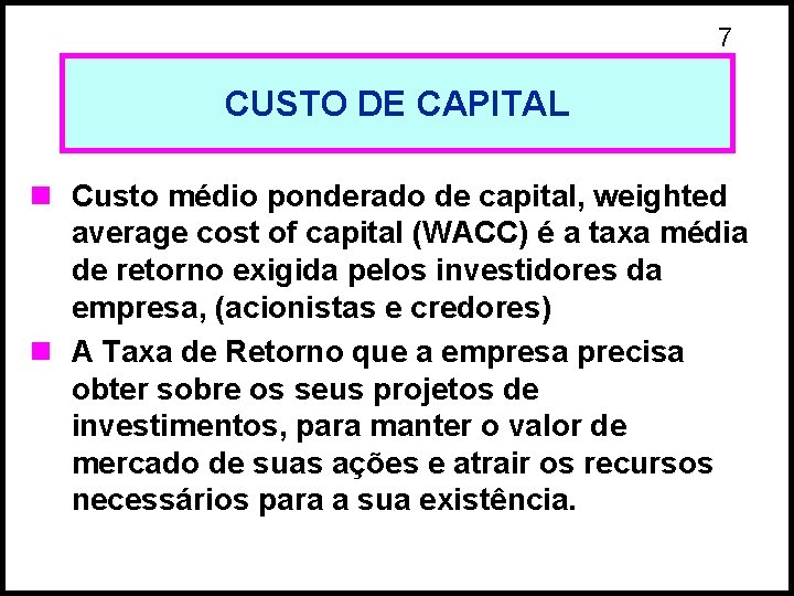 7 CUSTO DE CAPITAL n Custo médio ponderado de capital, weighted average cost of