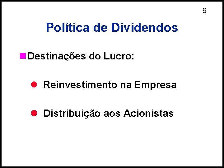 9 Política de Dividendos n Destinações do Lucro: l Reinvestimento na Empresa l Distribuição