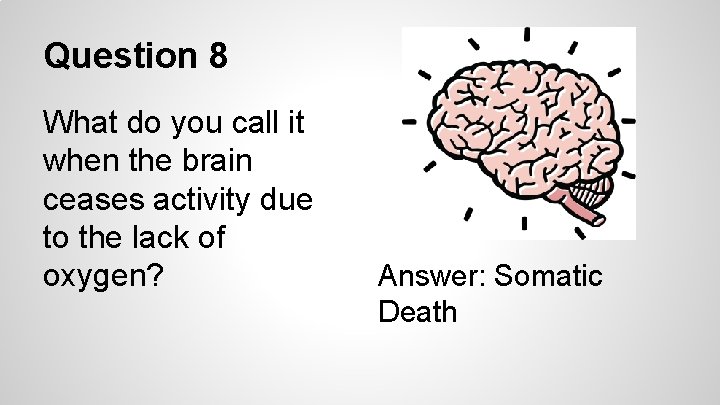 Question 8 What do you call it when the brain ceases activity due to