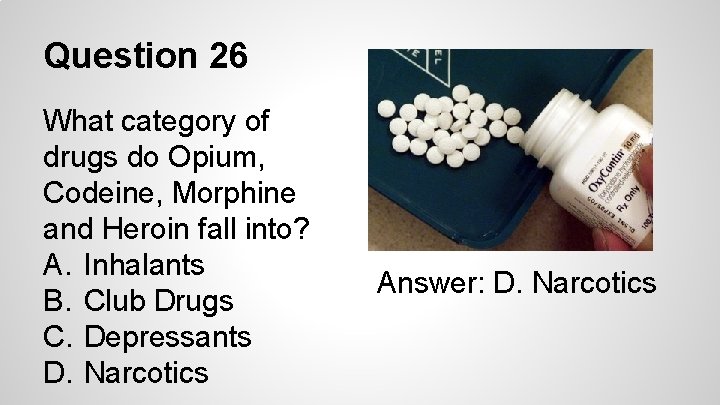 Question 26 What category of drugs do Opium, Codeine, Morphine and Heroin fall into?