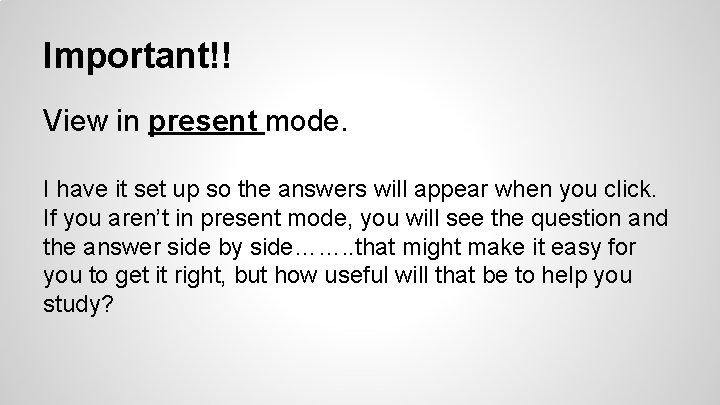 Important!! View in present mode. I have it set up so the answers will