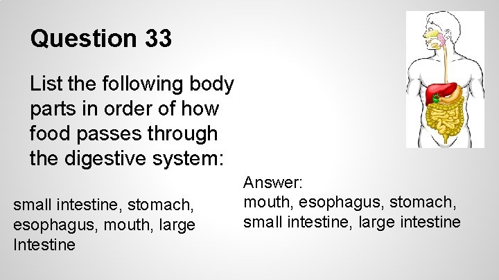 Question 33 List the following body parts in order of how food passes through