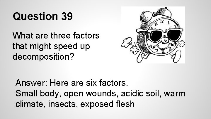 Question 39 What are three factors that might speed up decomposition? Answer: Here are